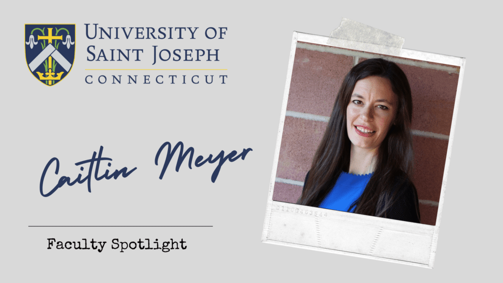 Caitlin Meyer, Adjunct Professor, University of Saint Joseph University, West Hartford, CT